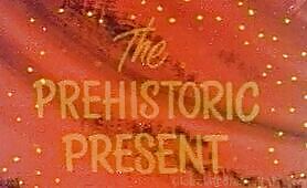 The Prehistoric Present